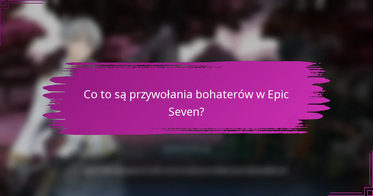 Co to są przywołania bohaterów w Epic Seven?
