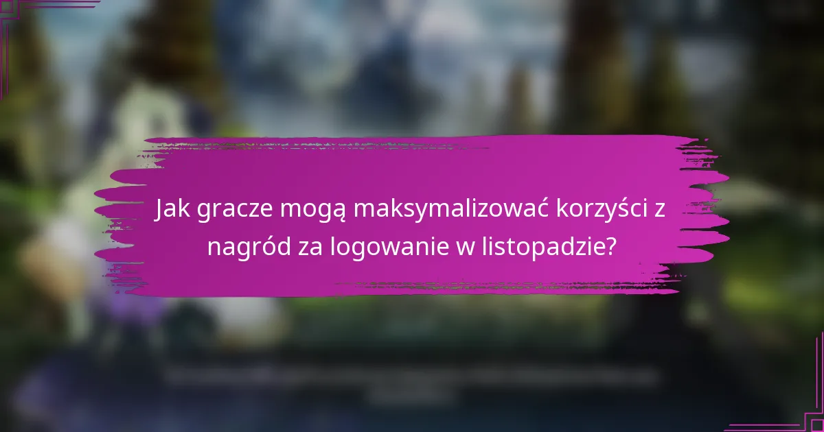 Jak gracze mogą maksymalizować korzyści z nagród za logowanie w listopadzie?