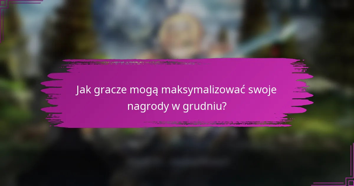 Jak gracze mogą maksymalizować swoje nagrody w grudniu?