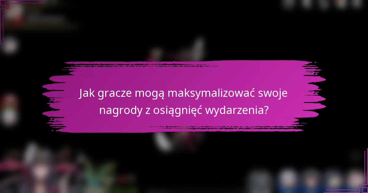 Jak gracze mogą maksymalizować swoje nagrody z osiągnięć wydarzenia?