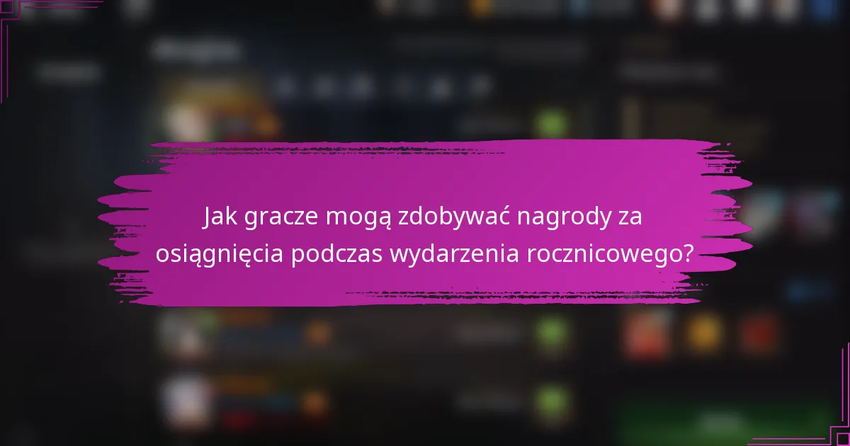 Jak gracze mogą zdobywać nagrody za osiągnięcia podczas wydarzenia rocznicowego?
