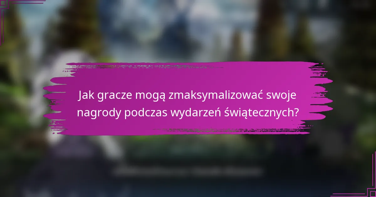 Jak gracze mogą zmaksymalizować swoje nagrody podczas wydarzeń świątecznych?