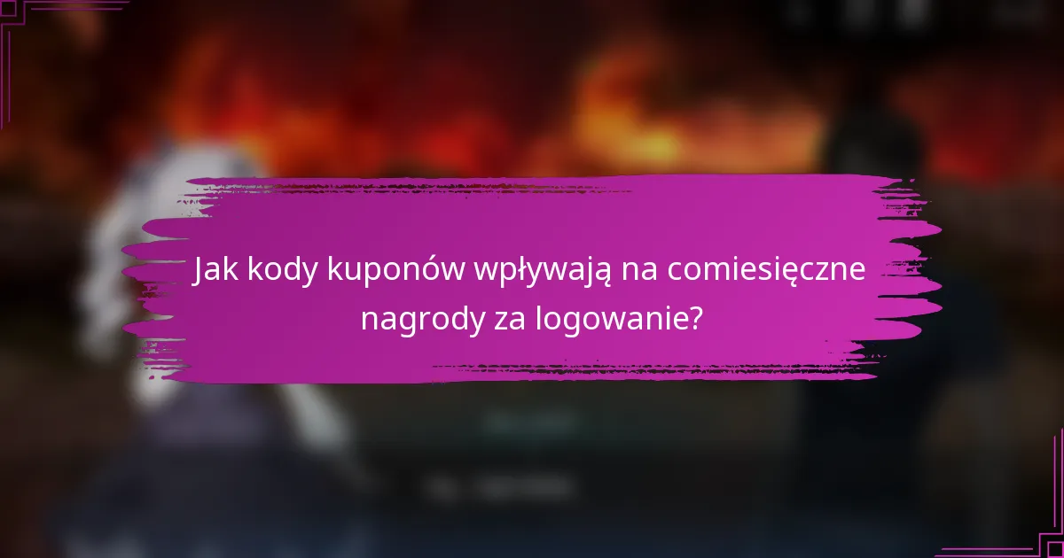 Jak kody kuponów wpływają na comiesięczne nagrody za logowanie?