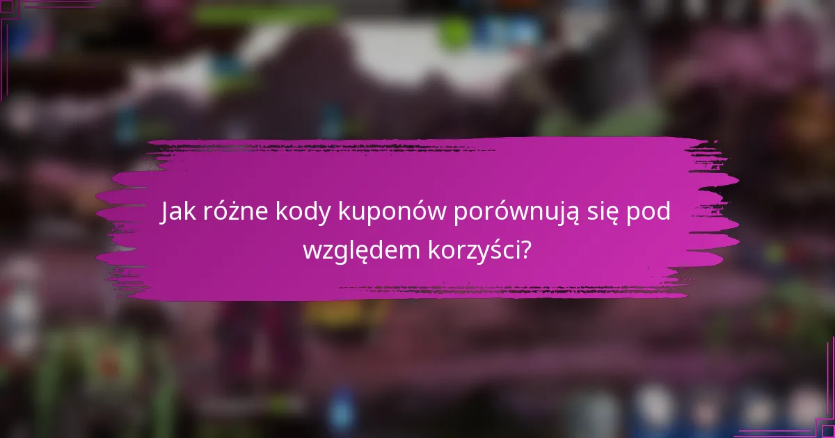 Jak różne kody kuponów porównują się pod względem korzyści?