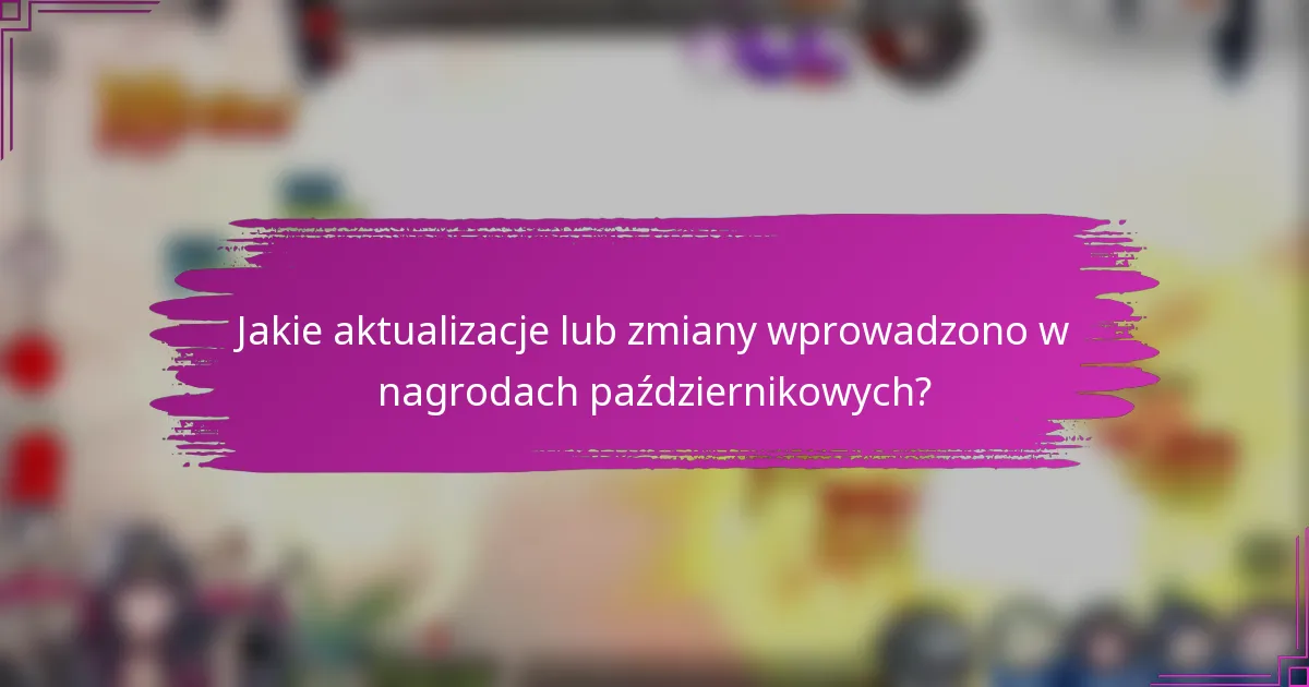 Jakie aktualizacje lub zmiany wprowadzono w nagrodach październikowych?