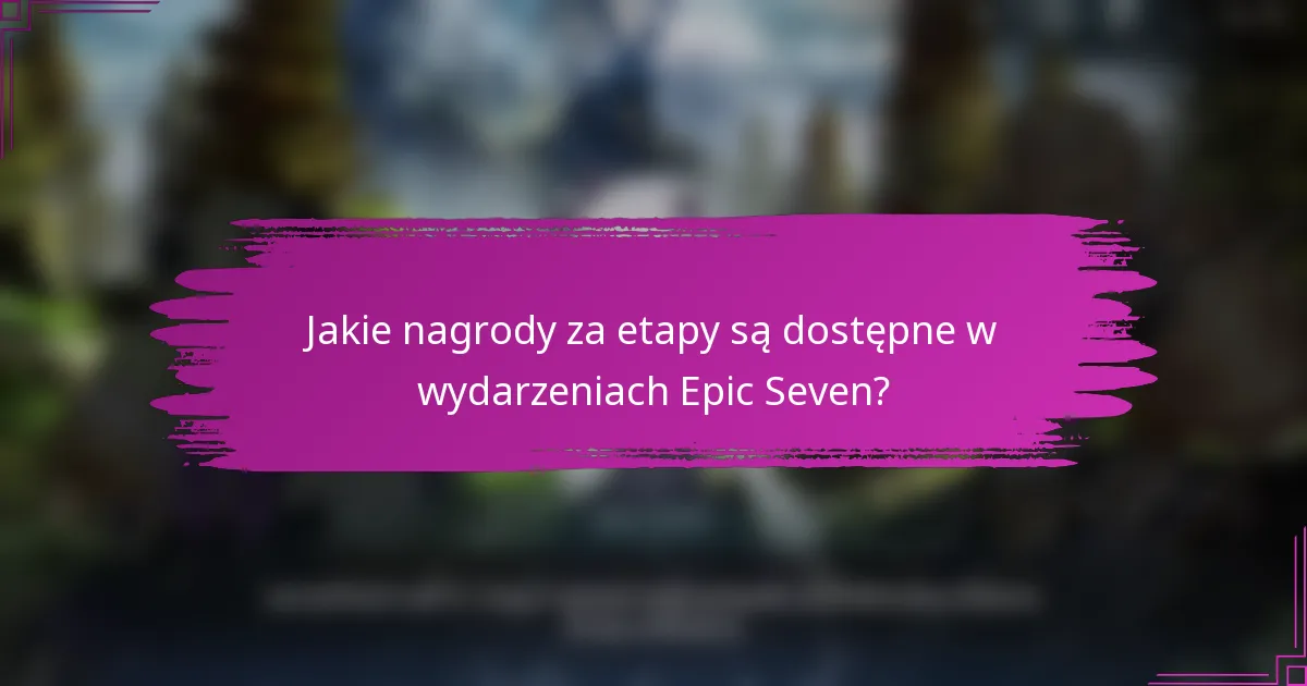 Jakie nagrody za etapy są dostępne w wydarzeniach Epic Seven?