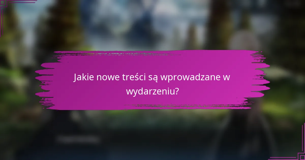 Jakie nowe treści są wprowadzane w wydarzeniu?