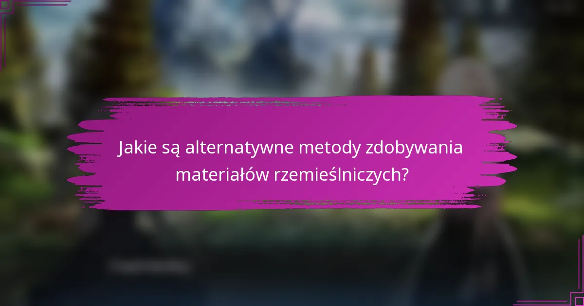 Jakie są alternatywne metody zdobywania materiałów rzemieślniczych?