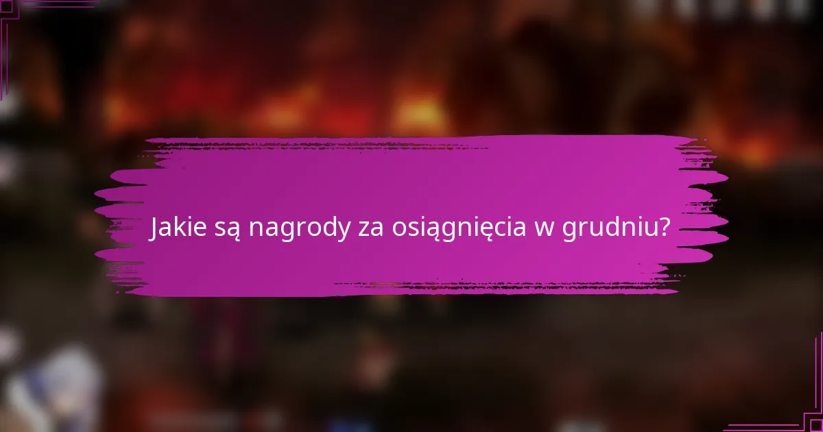 Jakie są nagrody za osiągnięcia w grudniu?