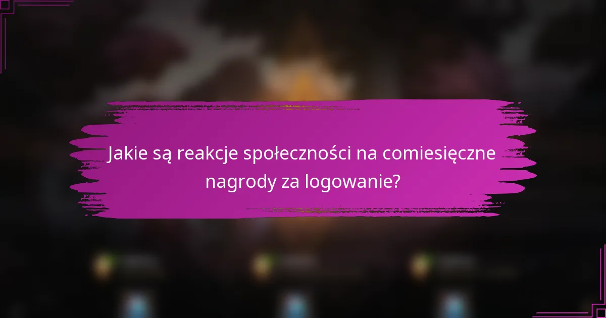 Jakie są reakcje społeczności na comiesięczne nagrody za logowanie?