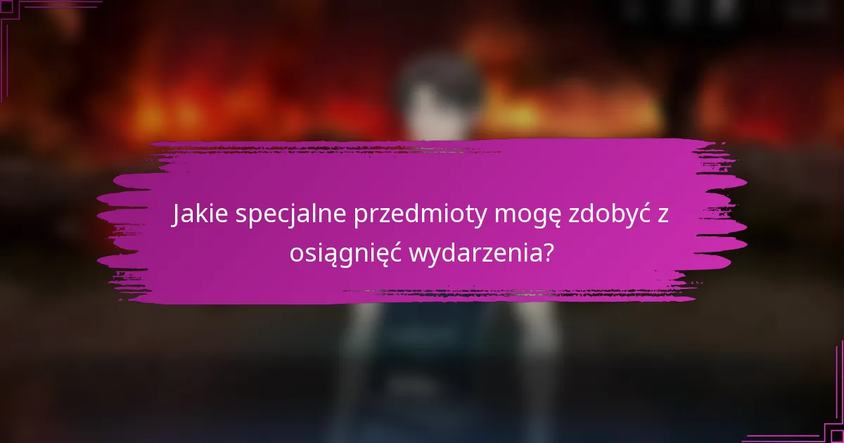 Jakie specjalne przedmioty mogę zdobyć z osiągnięć wydarzenia?