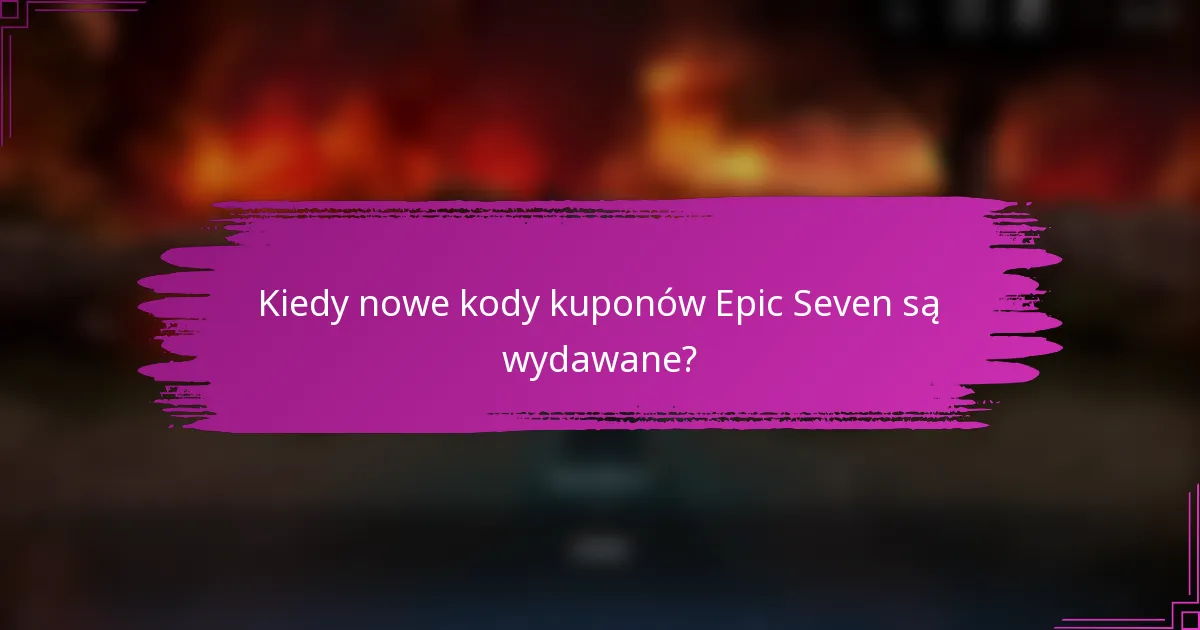 Kiedy nowe kody kuponów Epic Seven są wydawane?