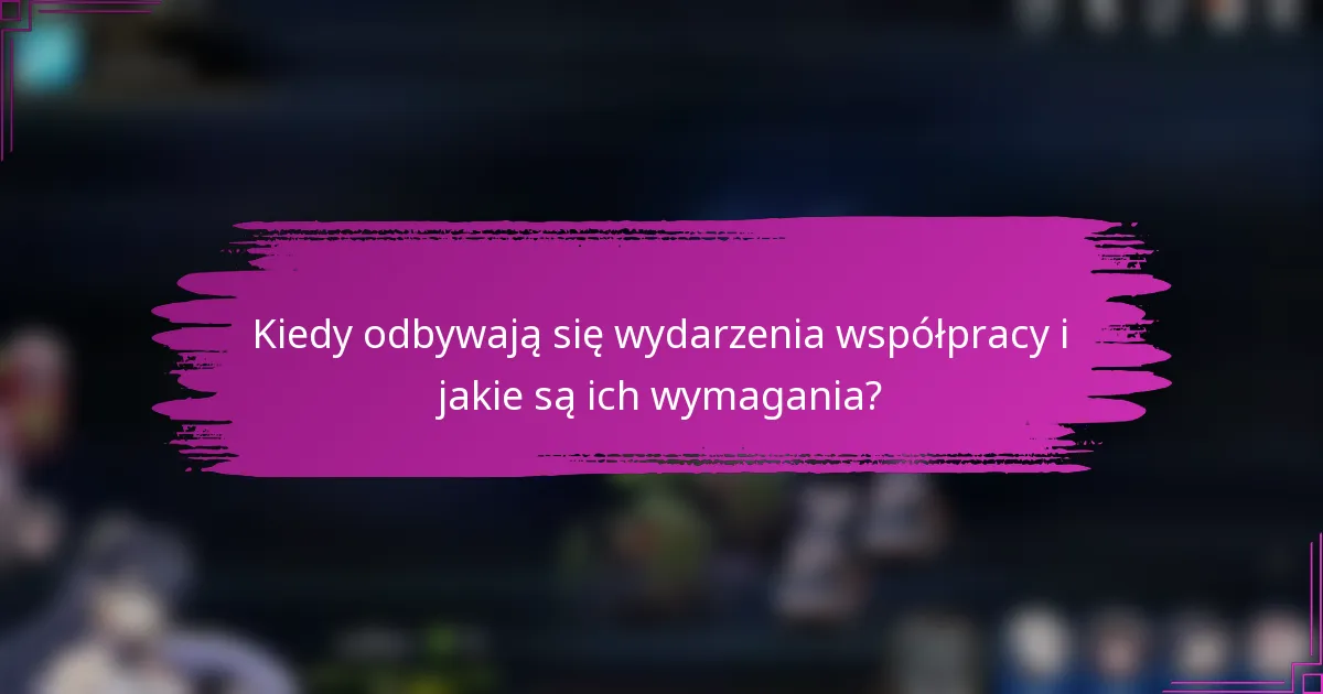 Kiedy odbywają się wydarzenia współpracy i jakie są ich wymagania?